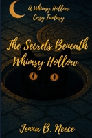 The Secrets Beneath Whimsy Hollow: A Cozy Fantasy (A Whimsy Hollow Cozy Fantasy Novel) B0FRZWLWJV Book Cover