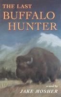 The Last Buffalo Hunter: A Novel 1567922260 Book Cover