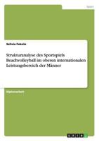 Strukturanalyse des Sportspiels Beachvolleyball im oberen internationalen Leistungsbereich der Männer 3656834644 Book Cover