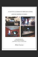 Acoustical Design of Broadcasting and Recording Studios: Requirements, Recommendations, Architectural Guidelines B09XSZQLQD Book Cover