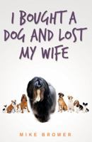 I Bought a Dog and Lost My Wife 1491789484 Book Cover