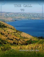 The Call to Radical Discipleship: A Study of Matthew 5-7 1517355567 Book Cover
