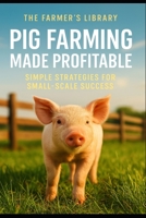 Pig Farming Made Profitable: Simple Strategies for Small-Scale Success B0F4N3YFGW Book Cover