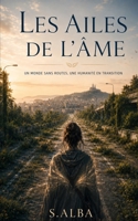 LES AILES DE L’ÂME: Un monde sans routes, une humanité en transition (French Edition) B0H8FC2Y1B Book Cover