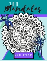 100 mandalas anti stress: Coloring book of 100 relaxing mandalas! Best way for gentle, soothing therapy! Take all the stress away with this awes B08MSFDLJD Book Cover