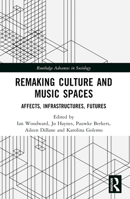 Remaking Culture and Music Spaces: Affects, Infrastructures, Futures 1032184965 Book Cover