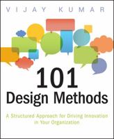 101 Design Methods: A Structured Approach for Driving Innovation in Your Organization 1118083466 Book Cover