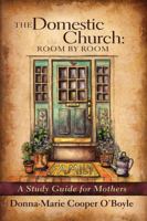 The Domestic Church: Room by Room A Mother's Study Guide 1933271205 Book Cover