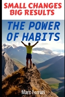 Small Changes, Big Results: The Power of Habits B0BW38DBXY Book Cover