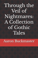 Through the Veil of Nightmares: A Collection of Gothic Tales. B0FGDFP2KD Book Cover