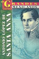 Antonio Lopez De Santa Anna (Los Grandes) 9706667024 Book Cover