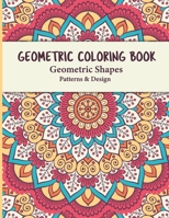 Geometric Coloring Book: Geometric Shapes and Patterns Coloring Book Relaxing and Stress Relieving Great Activity for everyone B08PJQ39TF Book Cover