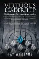 Virtuous Leadership: The Character Secrets of Great Leaders 1734897988 Book Cover