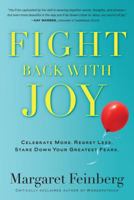 Fight Back With Joy: Celebrate More. Regret Less. Stare Down Your Greatest Fears 1617950890 Book Cover