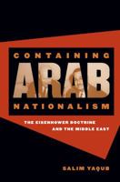 Containing Arab Nationalism: The Eisenhower Doctrine and the Middle East (The New Cold War History) 0807855081 Book Cover