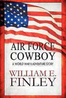 Air Force Cowboy: A World War II Adventure Story 1451240813 Book Cover