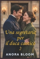 Una segretaria per il duca caotico 2: Romcom Regency con intrigo “cozy” (Il duca e la segretaria) (Italian Edition) B0GRNM6RML Book Cover