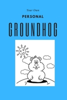 Your Own Personal Groundhog: Groundhog Day appreciation gift B0849XGF35 Book Cover