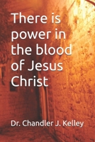 There is power in the blood of Jesus Christ B0DRSN5SXB Book Cover