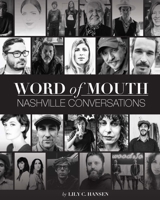 Word of Mouth: Nashville Conversations: Insight Into the Drive, Passion, and Innovation of Music City's Creative Entrepreneurs 1940611253 Book Cover