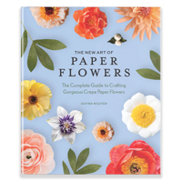 The New Art of Paper Flowers: The Complete Guide to Crafting Gorgeous Crepe Paper Flowers 1958803782 Book Cover