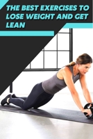 The Best Exercises tо Lose Weight аnd Get Lean: Workout Fitness Wight Loss B09SNXP2YG Book Cover