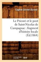 Le Prieura(c) Et Le Pont de Saint-Nicolas de Campagnac: Fragment D'Histoire Locale (A0/00d.1864) 1249009464 Book Cover