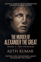 The Murder of Alexander the Great : Book 1 the Puranas 0999071416 Book Cover