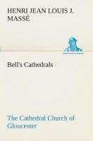 Bell's Cathedrals: The Cathedral Church of Gloucester [2nd ed.] A Description of Its Fabric and A Brief History of the Espicopal See 9354756204 Book Cover