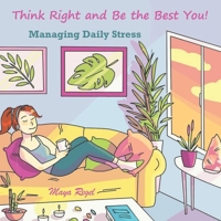 Think Right and Be the Best You - Managing Daily Stress 1072927942 Book Cover