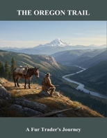 The Oregon Trail: A Fur Trader'S Journey B0FTT78CDB Book Cover