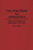 The Sorcerer as Apprentice: Stalin as Commissar of Nationalities, 1917-1924 (Contributions in Military Studies) 0313286833 Book Cover