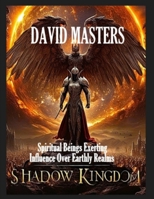 Shadow Kingdom: Spiritual Beings Exerting Influence Over Earthly Realms B0FNWHKMNV Book Cover