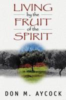 Living by the Fruit of the Spirit 0825420032 Book Cover