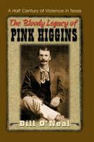 The Bloody Legacy of Pink Higgins: A Half Century of Violence in Texas 1571683046 Book Cover