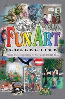 Fun Art Collective: Where Fun, Imaginative & Whimsical Artists Abide B0G3TBKKQM Book Cover
