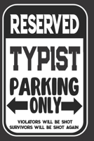 Reserved Typist Parking Only. Violators Will Be Shot. Survivors Will Be Shot Again: Blank Lined Notebook | Thank You Gift For Typist 1695107837 Book Cover