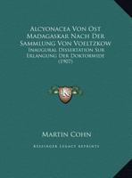 Alcyonacea Von Ost Madagaskar Nach Der Sammlung Von Voeltzkow: Inaugural Dissertation Sur Erlangung Der Doktorwide (1907) 1169540074 Book Cover