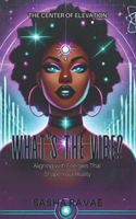 What's the Vibe?: Aligning with Energies That Shape Your Reality B0DRT9JWR5 Book Cover