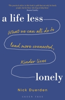 Life Less Lonely, A: What We Can All Do to Lead More Connected, Kinder Lives 1472957784 Book Cover