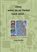 Oma, wenn du im Herbst noch lebst... 1471761142 Book Cover