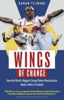Wings of Change: How the World's Biggest Energy Drink Manufacturer Made a Mark in Football 1836800118 Book Cover