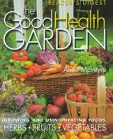 The Good Health Garden: Growing and Using Healing Foods 0762100168 Book Cover