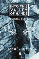 Into This Valley of Hands 1329210514 Book Cover
