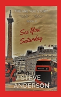 See You Saturday: The Are You Story: Book 2 B08TYSB8S4 Book Cover