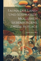 Fauna Der Land-Und S�sswasser-Mollusken Siebenb�rgens, Zweite Auflage 0270269827 Book Cover