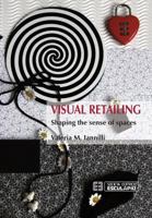 Visual Retailing. Shaping the Sense of Spaces 8874889542 Book Cover