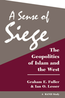 A Sense of Siege: The Geopolitics of Islam and the West (Rand Study) 0367314274 Book Cover