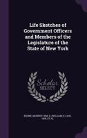 Life Sketches of Executive Officers, and Members of the Legislature of the State of New York 1355917727 Book Cover
