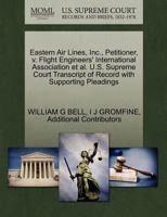 Eastern Air Lines, Inc., Petitioner, v. Flight Engineers' International Association et al. U.S. Supreme Court Transcript of Record with Supporting Pleadings 1270496395 Book Cover